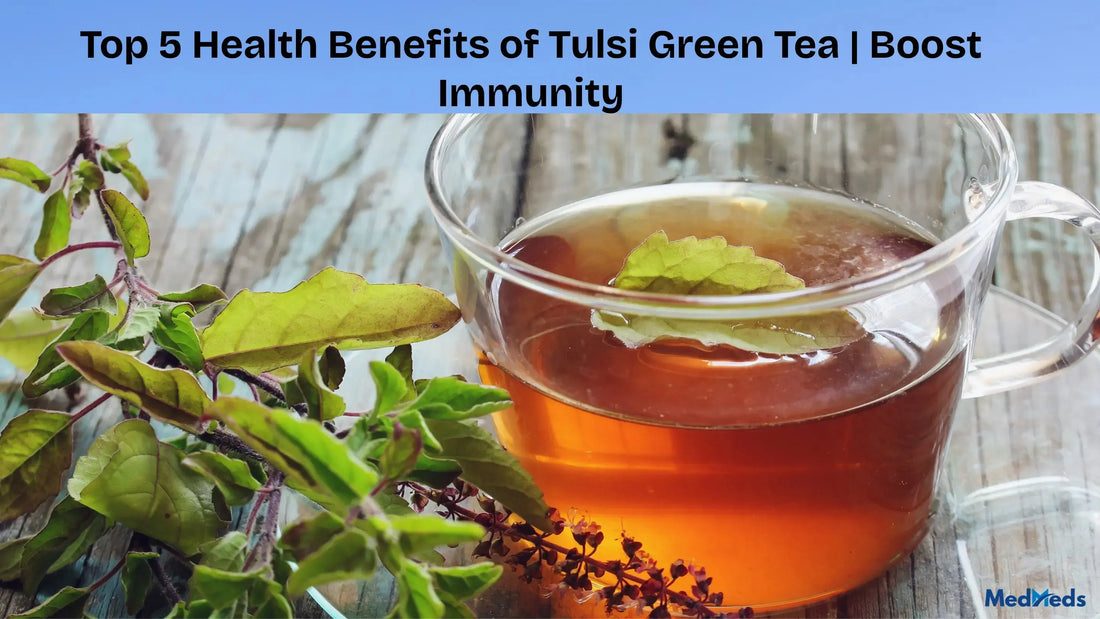 Top-5-Health-Benefits-of-Tulsi-Green-Tea-Boost-Immunity MedMeds