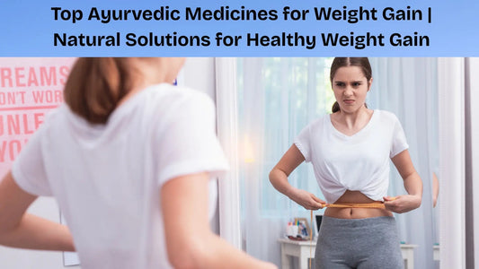 Top-Ayurvedic-Medicines-for-Weight-Gain-Natural-Solutions-for-Healthy-Weight-Gain My Store