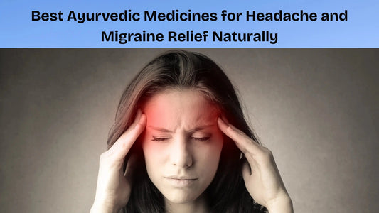 Best-Ayurvedic-Medicines-for-Headache-and-Migraine-Relief-Naturally My Store