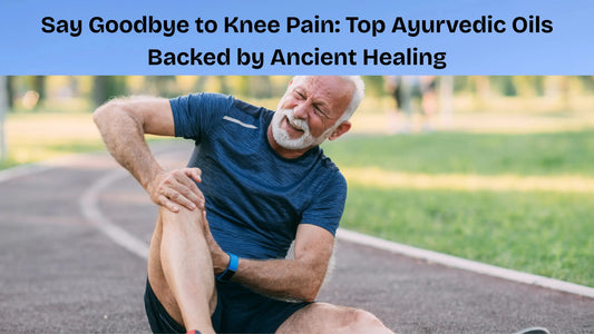 Say-Goodbye-to-Knee-Pain-Top-Ayurvedic-Oils-Backed-by-Ancient-Healing My Store