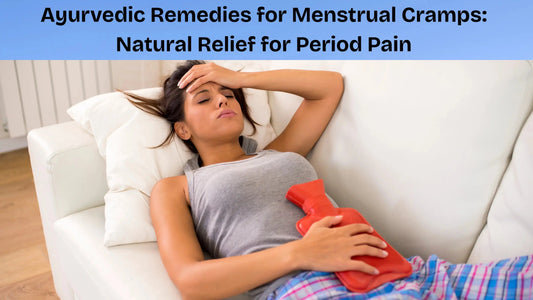 Ayurvedic Remedies for Menstrual Cramps: Natural Relief for Period Pain - MedMeds
