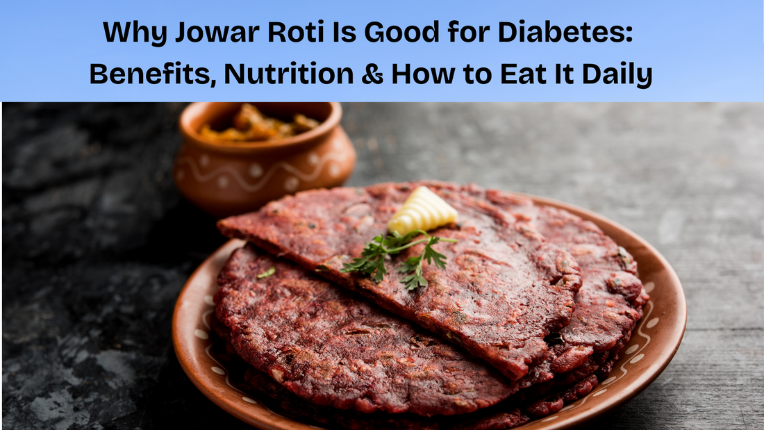 Why Jowar Roti Is Good for Diabetes: Benefits, Nutrition & How to Eat It Daily