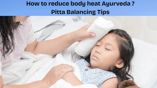 How to reduce body heat Ayurveda? : Pitta Balancing Tips - MedMeds