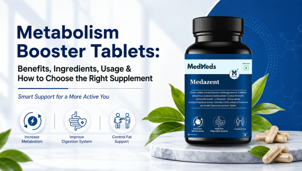 Metabolism Booster Tablets Benefits, Ingredients, Usage & How to Choose the Right Supplement